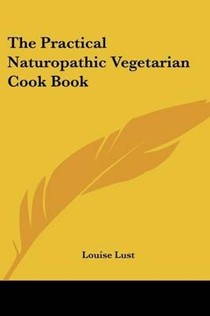The Practical Naturopathic Vegetarian Cook Book