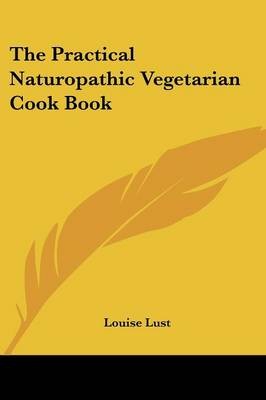 The Practical Naturopathic Vegetarian Cook Book
