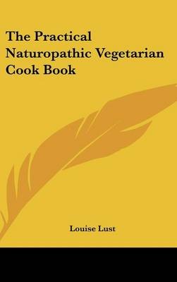 The Practical Naturopathic Vegetarian Cook Book