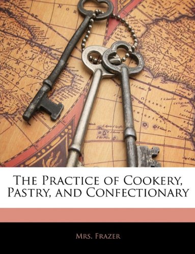 The Practice of Cookery, Pastry, and Confectionary