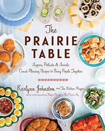 The Prairie Table: Suppers, Potlucks & Socials: Crowd-Pleasing Recipes to Bring People Together
