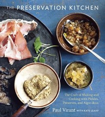 The Preservation Kitchen: The Craft of Making and Cooking with Pickles, Preserves, and Aigre-Doux