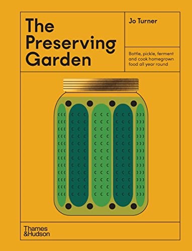 The Preserving Garden: Bottle, pickle, ferment and cook homegrown food all year round