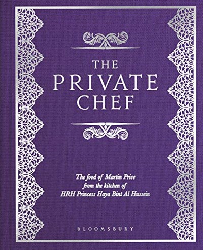 The Private Chef: The Food of Martin Price from the kitchen of HRH Princess Haya Bint Al Hussein
