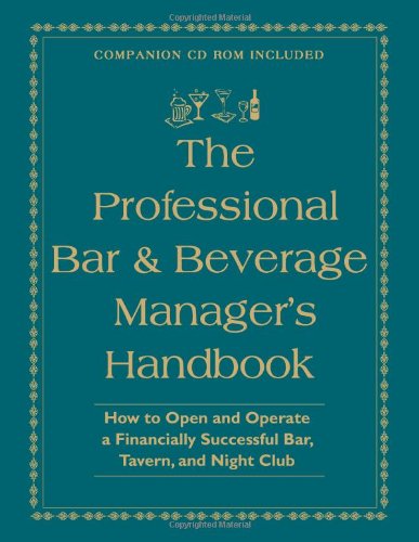 The Professional Bar & Beverage Manager's Handbook: How to Open and Operate a Financially Successful Bar, Tavern, and Nightclub: With Companion CD-ROM