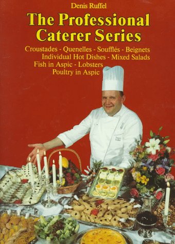 The Professional Caterer Series: Croustades-Quenelles-Souffles-Beignets-Individual Hot Dishes-Mixed Salads-Fish in Aspic-Lobsters-Poultry in Aspic