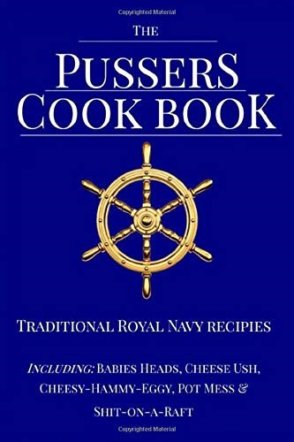 The Pussers Cook Book: Traditional Royal Navy recipes