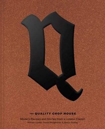 The Quality Chop House: Modern Recipes and Stories from a London Classic