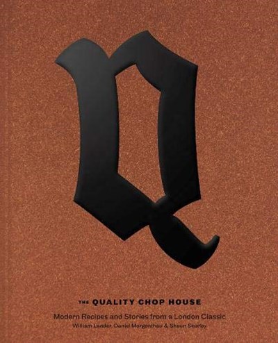 The Quality Chop House: Modern Recipes and Stories from a London Classic