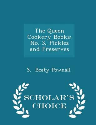 The Queen Cookery Books: No. 3, Pickles and Preserves - Scholar's Choice Edition