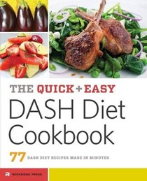 The Quick & Easy Dash Diet Cookbook: 77 Dash Diet Recipes Made in Minutes