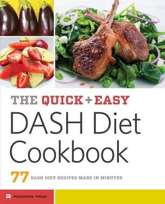The Quick & Easy Dash Diet Cookbook: 77 Dash Diet Recipes Made in Minutes