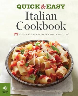 The Quick & Easy Italian Cookbook: 77 Simple Italian Recipes Made in Minutes