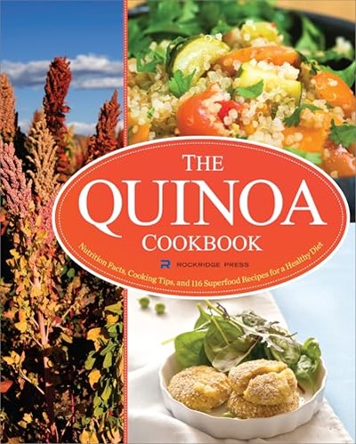 The Quinoa Cookbook: Nutrition Facts, Cooking Tips, and 116 Superfood Recipes for a Healthy Diet
