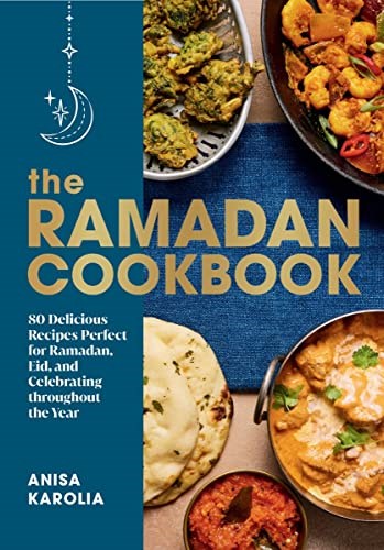 The Ramadan Cookbook: 80 Delicious Recipes Perfect for Ramadan, Eid, and Celebrating Throughout the Year