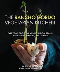 The Rancho Gordo Vegetarian Kitchen Vol 1: Everyday Cooking with Heirloom Beans, Vegetables, Greens, and Grains