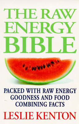 The Raw Energy Bible: Packed with Raw Energy Goodness and Food Combining Facts
