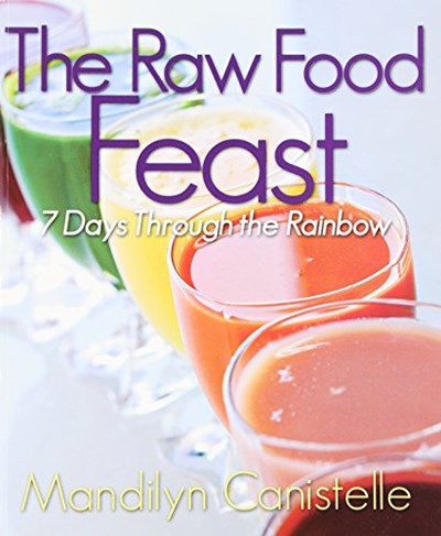 The Raw Food Feast: 7 Days Through the Rainbow