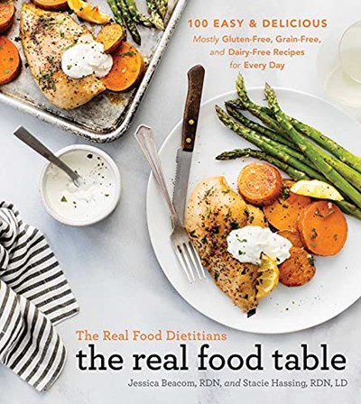 The Real Food Table: 100 Easy & Delicious Mostly Gluten-Free, Grain-Free, and Dairy-Free Recipes for Every Day