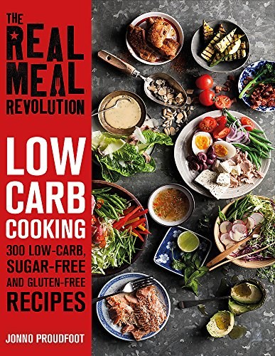 The Real Meal Revolution: Low Carb Cookery: 300 Low-Carb, Sugar-Free and Gluten-Free Recipes