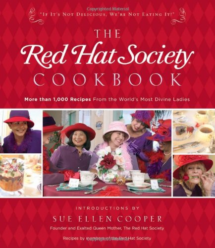 The Red Hat Society Cookbook: More Than 1000 Recipes From The World's Most Divine Ladies
