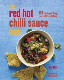 The Red Hot Chile Sauce Book: 100 Fabulouly Fiery Sauces for Chile Fans