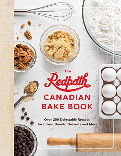 The Redpath Canadian Bake Book: Over 200 Delectable Recipes for Cakes, Breads, Desserts and More