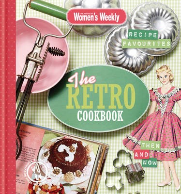 The Retro Cookbook: Recipe Favourites Then and Now