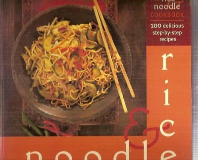 The Rice and Noodles Cookbook: 100 Delicious Step-by-Step Recipes