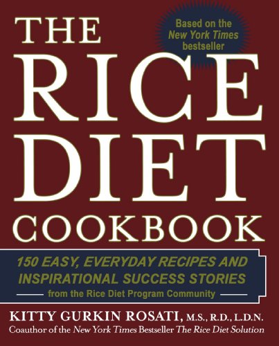 The Rice Diet Cookbook: 150 Easy, Everyday Recipes and Inspirational Success Stories from the Rice Diet Program Community