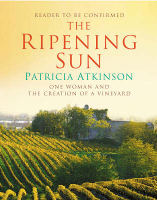 The Ripening Sun: One Woman and the Creation of a Vineyard