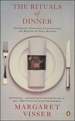 The Rituals of Dinner: The Origins, Evolution, Eccentricities And Meaning of Table Manners