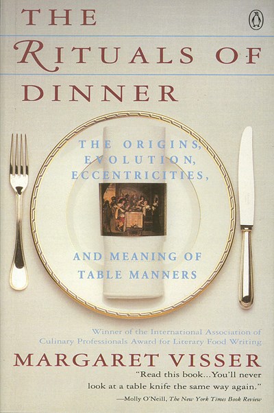 The Rituals of Dinner: The Origins, Evolution, Eccentricities and the Meaning of Table Manners