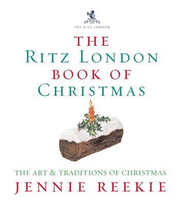 The Ritz London Book of Christmas: The Art & Traditions of Christmas