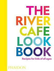 The River Cafe Look Book: Recipes for Kids of All Ages