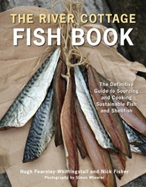 The River Cottage Fish Book: The Definitive Guide to Sourcing and Cooking Sustainable Fish and Seafood