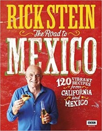 The Road to Mexico: 120 Vibrant Recipes from California and Mexico