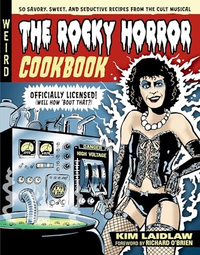 The Rocky Horror Cookbook: 50 Savory, Sweet, and Seductive Recipes from the Cult Musical