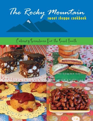 The Rocky Mountain Sweet Shoppe: Culinary Sensations for the Sweet Tooth