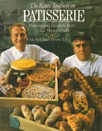 The Roux Brothers on Patisserie: Pastries and Desserts from 3-Star Master Chefs