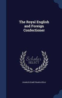 The Royal English and Foreign Confectioner
