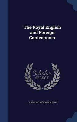 The Royal English and Foreign Confectioner