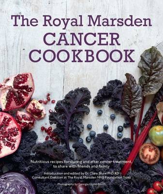 The Royal Marsden Cancer Cookbook : Nutritious recipes for during and after cancer treatment