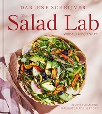 The Salad Lab - Whisk, Toss, Enjoy!: Recipes for Making Fabulous Salads Every Day