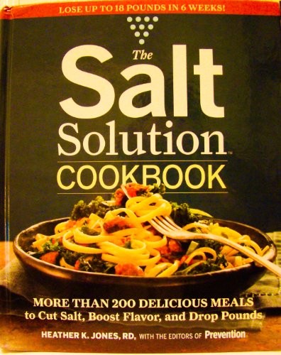 The Salt Solution Cookbook: More Than 200 Delicious Meals to Cut Salt, Boost Flavor, and Drop