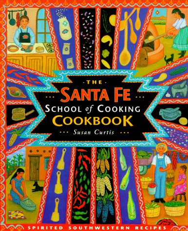 The Santa Fe School of Cooking Cookbook: Spirited Southern Recipes