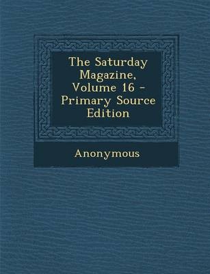 The Saturday Magazine, Volume 16 - Primary Source Edition