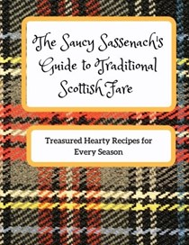 The Saucy Sassenach's Guide to Traditional Scottish Fare: Treasured Hearty Recipes for Every Season