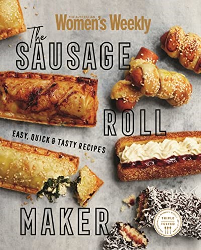 The Sausage Roll Maker: Easy, Quick and Tasty Recipes