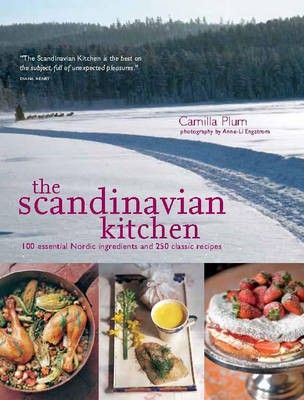 The Scandinavian Kitchen: 100 Essential Nordic Ingredients and 250 Authentic Recipes